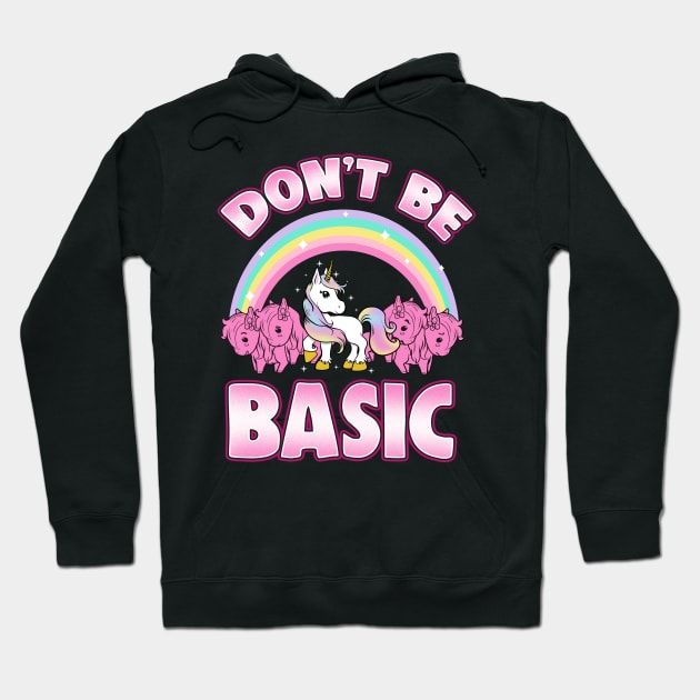 Cute & Funny Don't Be Basic Unicorn Rainbow Hoodie by theperfectpresents